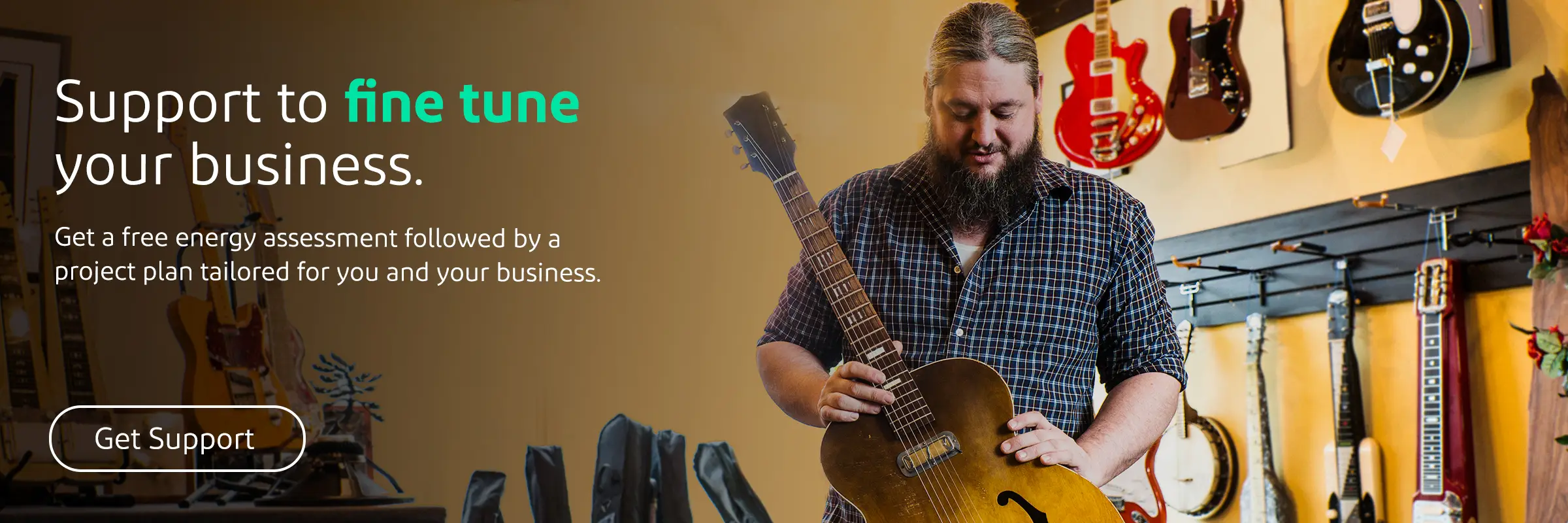 Support to fine tune your business. Get a free energy assessment followed by a project plan tailored for you and your business.